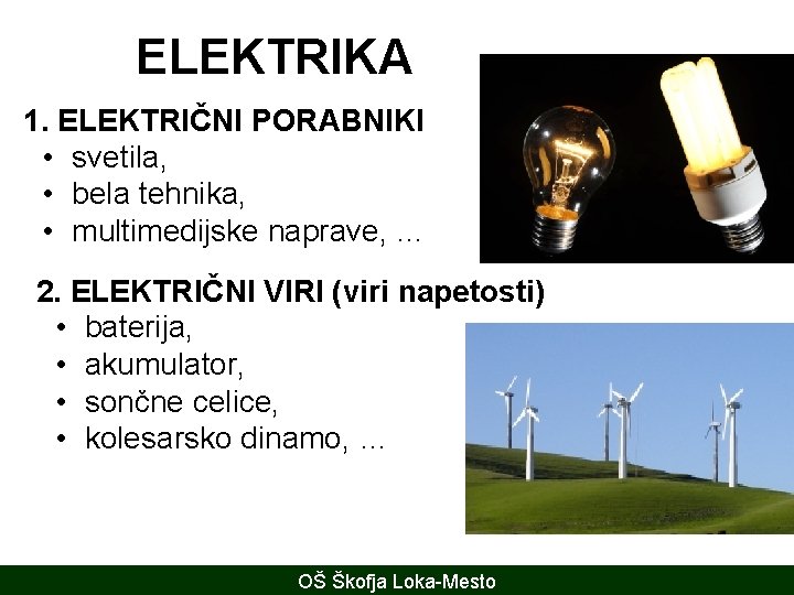 ELEKTRIKA 1. ELEKTRIČNI PORABNIKI • svetila, • bela tehnika, • multimedijske naprave, … 2.