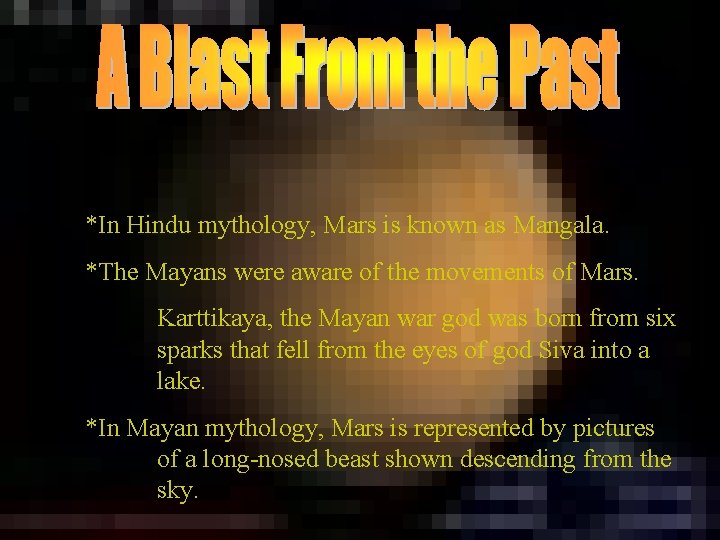 *In Hindu mythology, Mars is known as Mangala. *The Mayans were aware of the *In Hindu mythology, Mars is known as Mangala. *The Mayans were aware of the