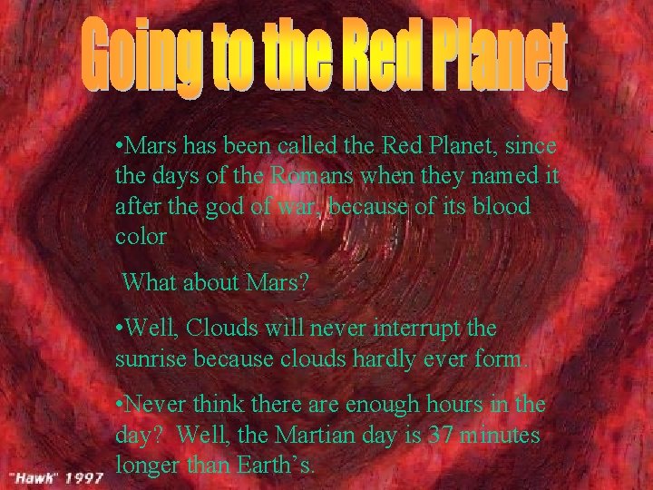 • Mars has been called the Red Planet, since the days of the • Mars has been called the Red Planet, since the days of the