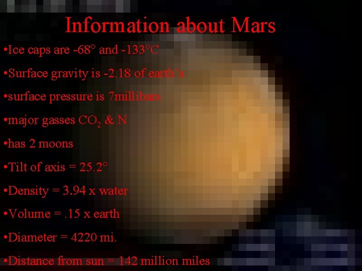 Information about Mars • Ice caps are -68° and -133°C • Surface gravity is Information about Mars • Ice caps are -68° and -133°C • Surface gravity is