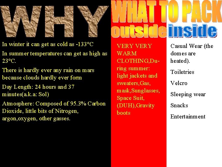In winter it can get as cold as -133°C In summer temperatures can get In winter it can get as cold as -133°C In summer temperatures can get