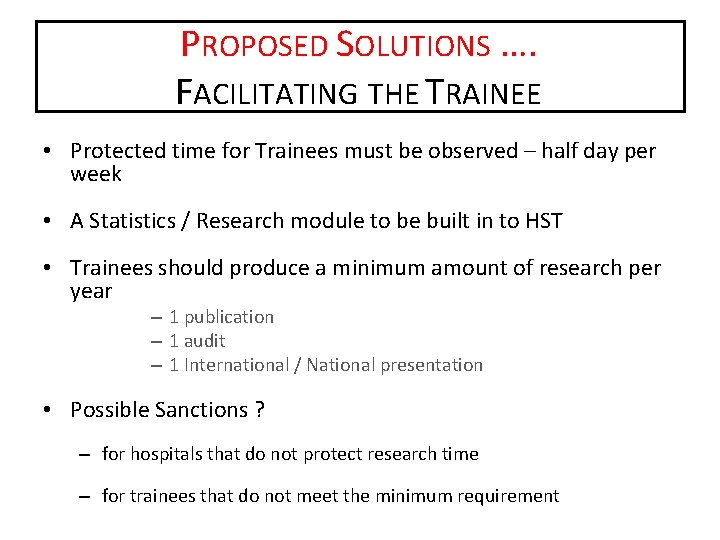 PROPOSED SOLUTIONS …. FACILITATING THE TRAINEE • Protected time for Trainees must be observed