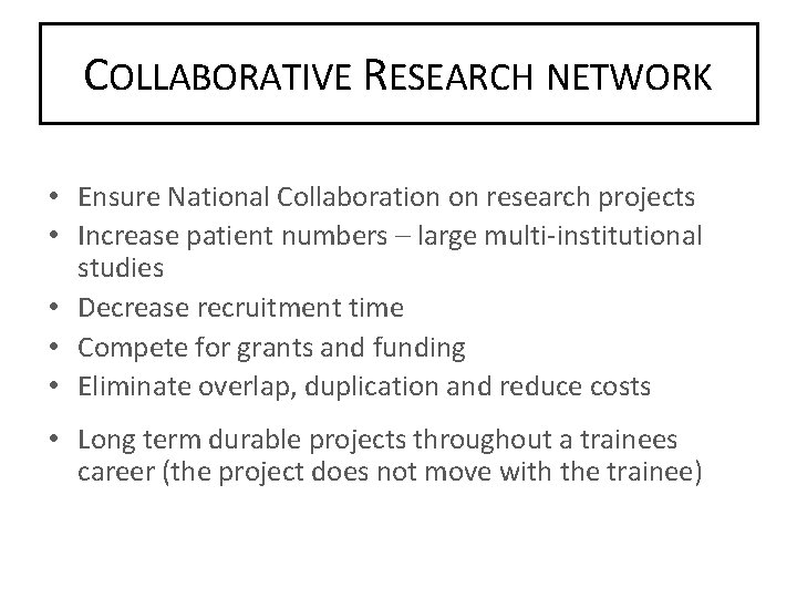 COLLABORATIVE RESEARCH NETWORK • Ensure National Collaboration on research projects • Increase patient numbers