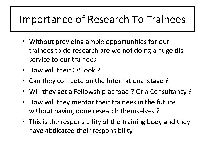 Importance of Research To Trainees • Without providing ample opportunities for our trainees to