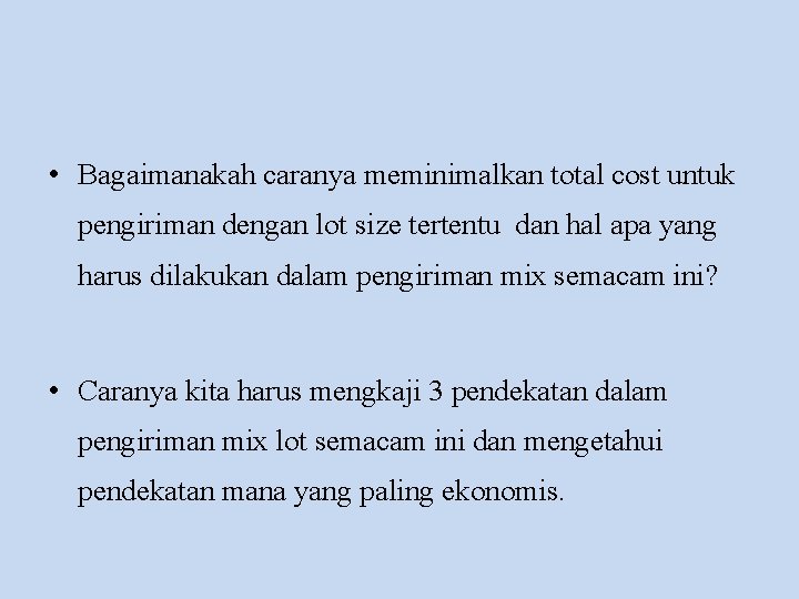  • Bagaimanakah caranya meminimalkan total cost untuk pengiriman dengan lot size tertentu dan