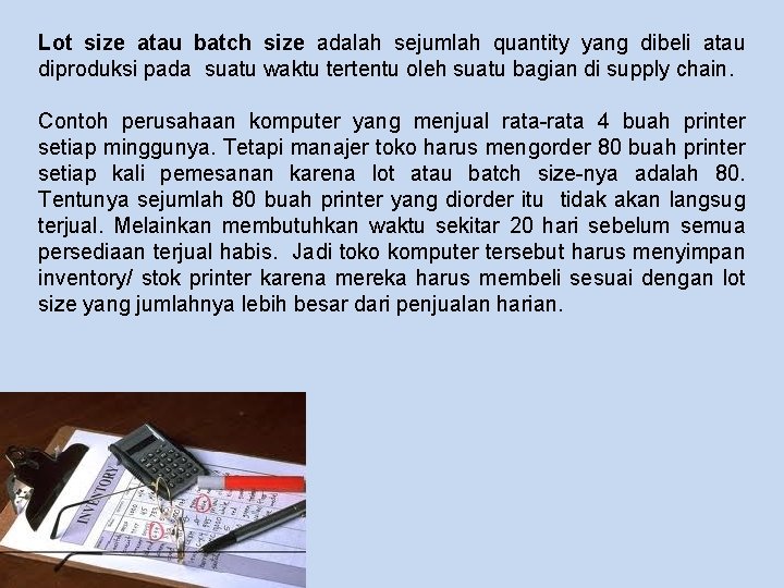 Lot size atau batch size adalah sejumlah quantity yang dibeli atau diproduksi pada suatu
