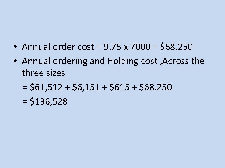  • Annual order cost = 9. 75 x 7000 = $68. 250 •