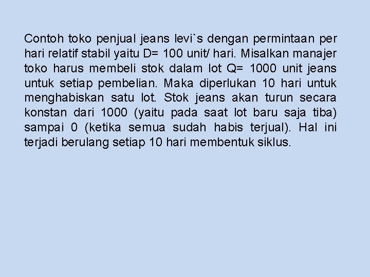 Contoh toko penjual jeans levi`s dengan permintaan per hari relatif stabil yaitu D= 100