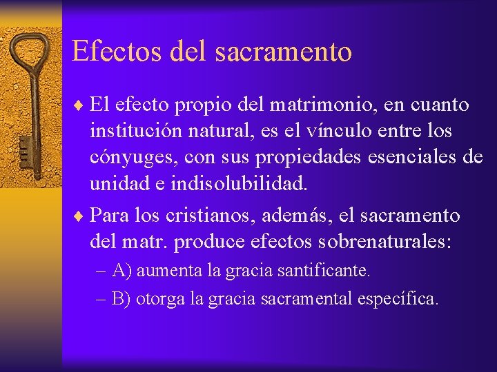 Efectos del sacramento ¨ El efecto propio del matrimonio, en cuanto institución natural, es