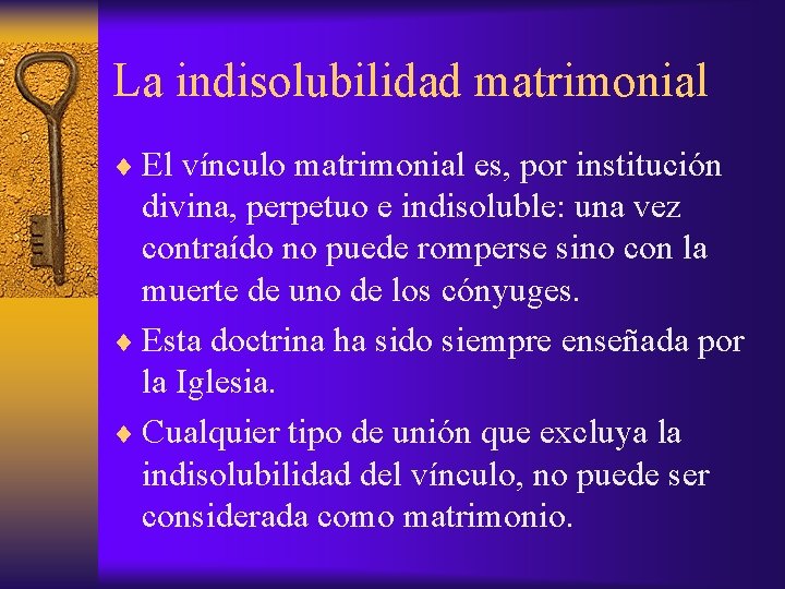 La indisolubilidad matrimonial ¨ El vínculo matrimonial es, por institución divina, perpetuo e indisoluble: