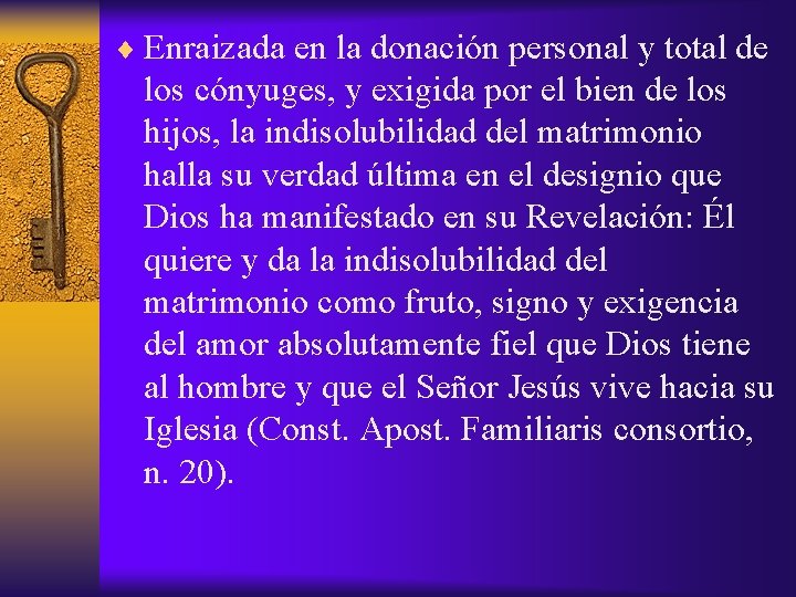 ¨ Enraizada en la donación personal y total de los cónyuges, y exigida por