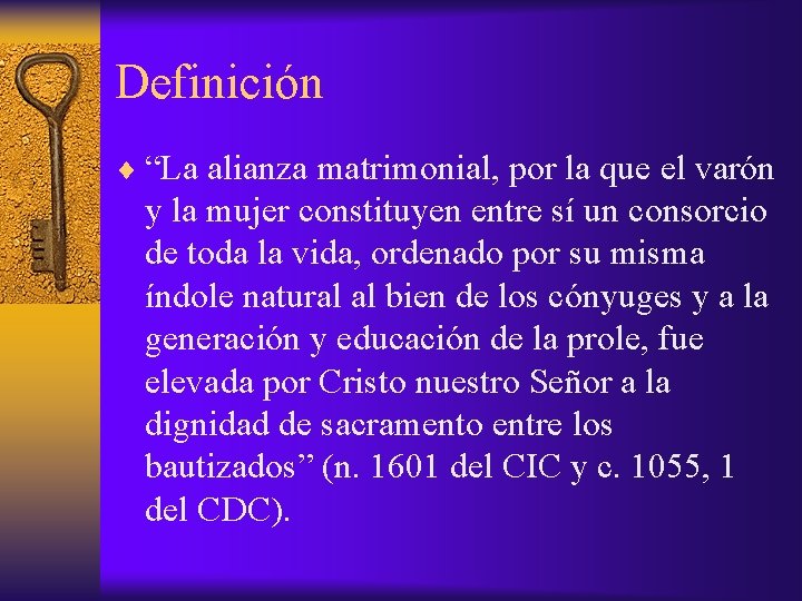 Definición ¨ “La alianza matrimonial, por la que el varón y la mujer constituyen