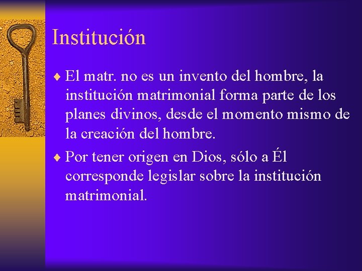 Institución ¨ El matr. no es un invento del hombre, la institución matrimonial forma