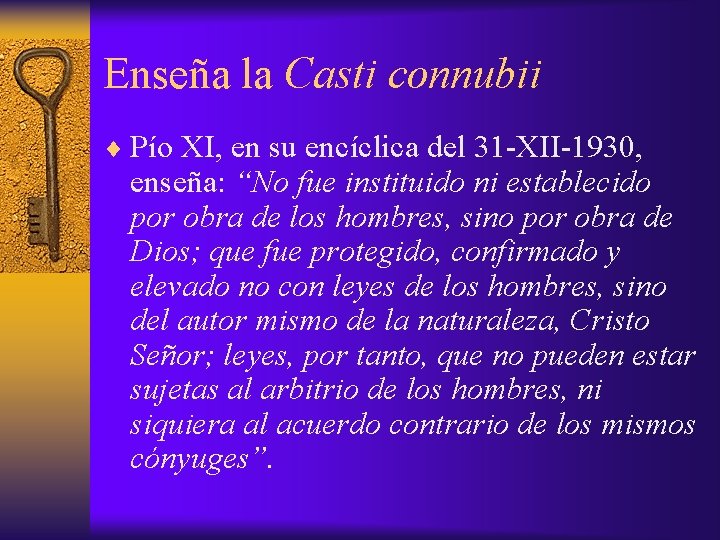 Enseña la Casti connubii ¨ Pío XI, en su encíclica del 31 -XII-1930, enseña: