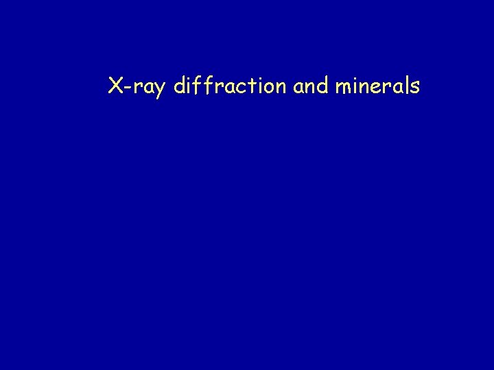 X-ray diffraction and minerals X-ray diffraction and minerals