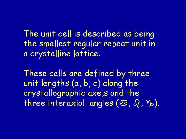 The unit cell is described as being the smallest regular repeat unit in a The unit cell is described as being the smallest regular repeat unit in a