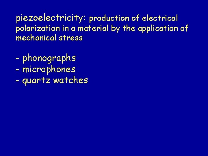 piezoelectricity: production of electrical polarization in a material by the application of mechanical stress piezoelectricity: production of electrical polarization in a material by the application of mechanical stress