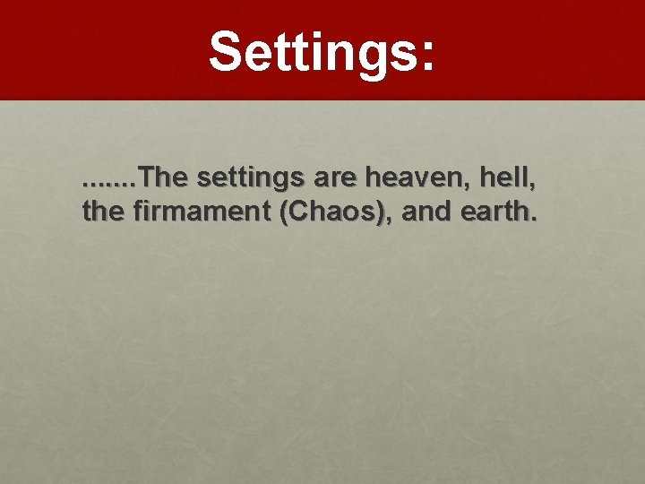 Settings: . . . . The settings are heaven, hell, the firmament (Chaos), and