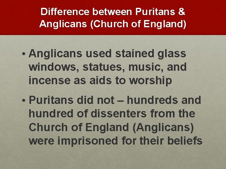 Difference between Puritans & Anglicans (Church of England) • Anglicans used stained glass windows,