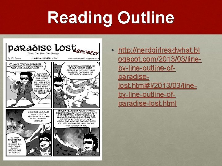 Reading Outline • http: //nerdgirlreadwhat. bl ogspot. com/2013/03/lineby-line-outline-ofparadiselost. html#!/2013/03/lineby-line-outline-ofparadise-lost. html 