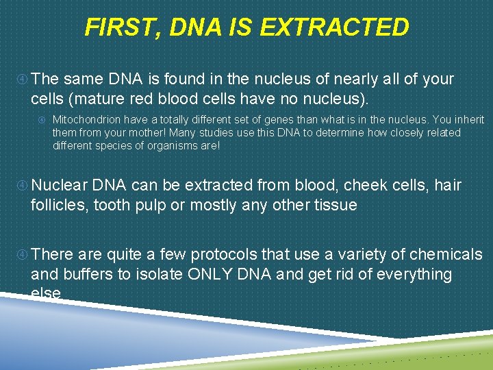 FIRST, DNA IS EXTRACTED The same DNA is found in the nucleus of nearly