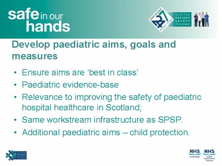 Develop paediatric aims, goals and measures • Ensure aims are ‘best in class’ •
