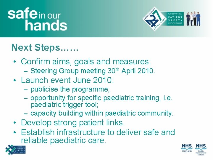 Next Steps…… • Confirm aims, goals and measures: – Steering Group meeting 30 th