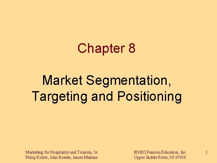 Chapter 8 Market Segmentation, Targeting and Positioning Marketing for Hospitality and Tourism, 3 e