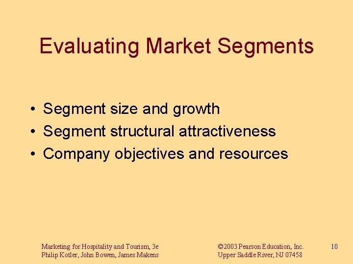 Evaluating Market Segments • Segment size and growth • Segment structural attractiveness • Company