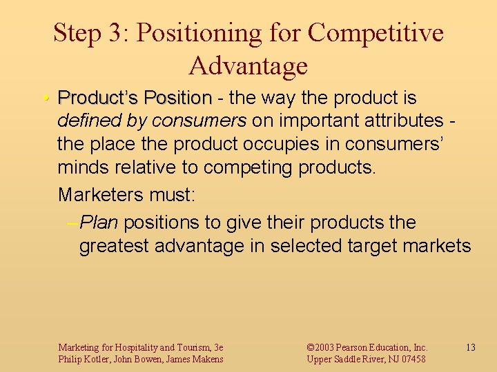 Step 3: Positioning for Competitive Advantage • Product’s Position - the way the product