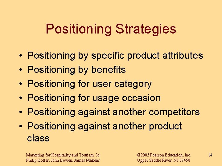 Positioning Strategies • • • Positioning by specific product attributes Positioning by benefits Positioning