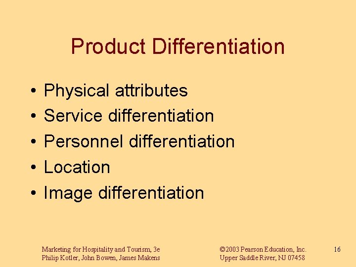 Product Differentiation • • • Physical attributes Service differentiation Personnel differentiation Location Image differentiation