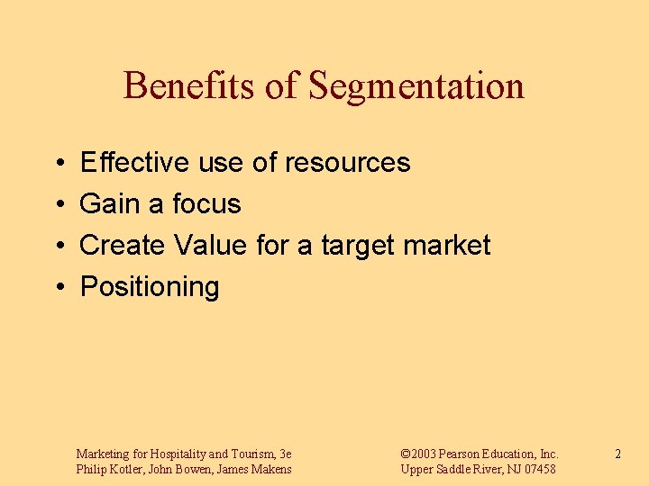 Benefits of Segmentation • • Effective use of resources Gain a focus Create Value