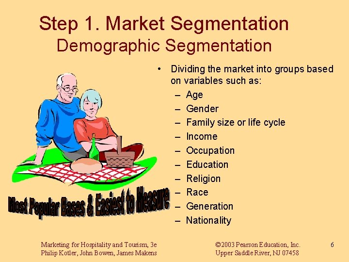 Step 1. Market Segmentation Demographic Segmentation • Dividing the market into groups based on