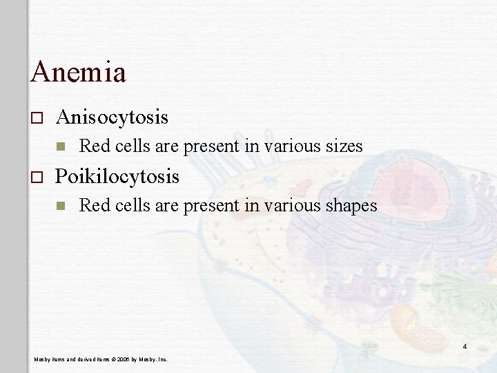 Anemia o Anisocytosis n o Red cells are present in various sizes Poikilocytosis n