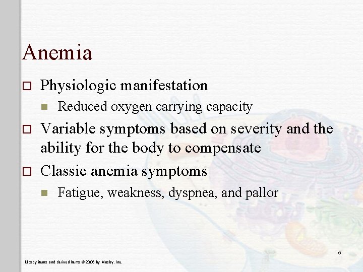 Anemia o Physiologic manifestation n o o Reduced oxygen carrying capacity Variable symptoms based