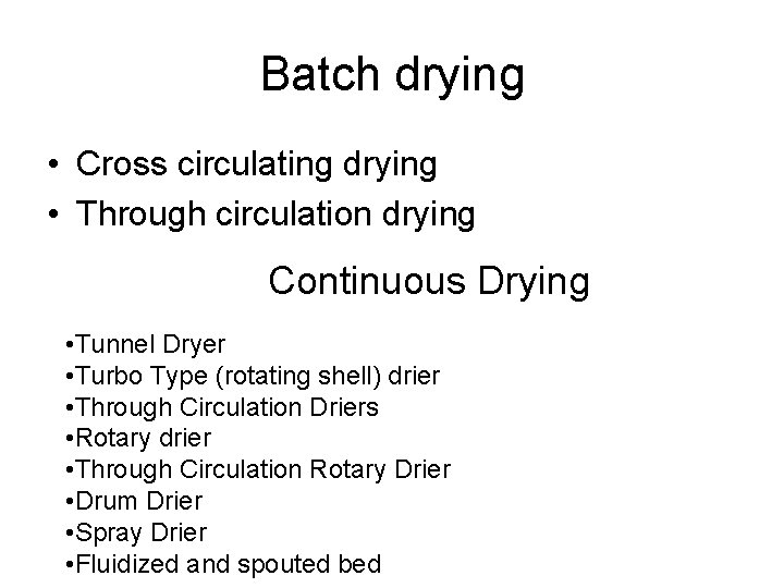Batch drying • Cross circulating drying • Through circulation drying Continuous Drying • Tunnel