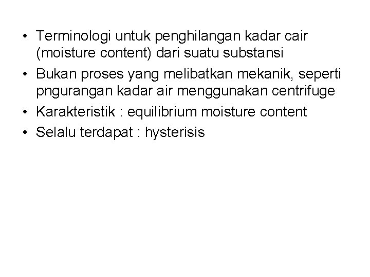  • Terminologi untuk penghilangan kadar cair (moisture content) dari suatu substansi • Bukan