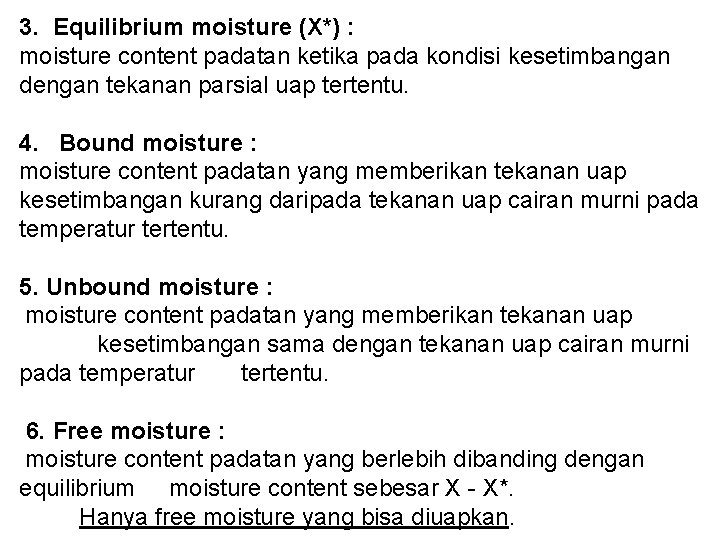 3. Equilibrium moisture (X*) : moisture content padatan ketika pada kondisi kesetimbangan dengan tekanan