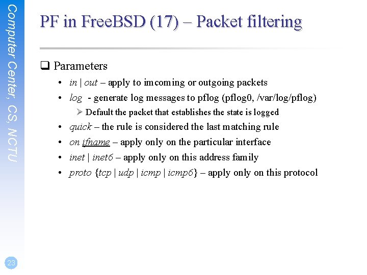 Computer Center, CS, NCTU 23 PF in Free. BSD (17) – Packet filtering q