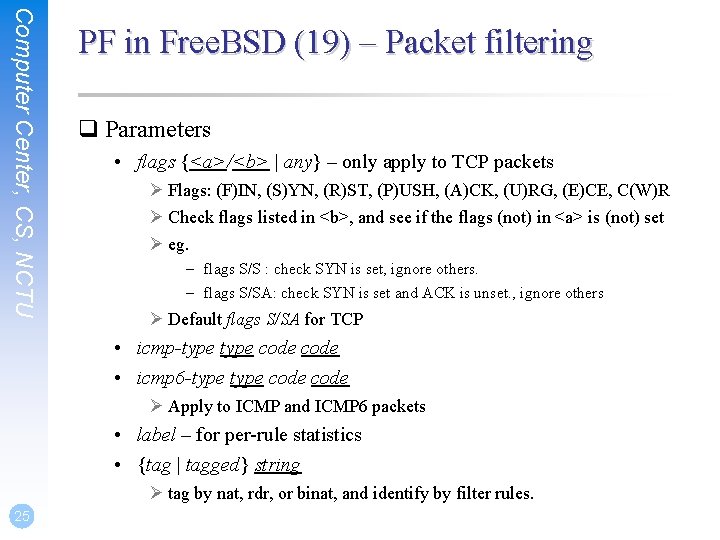 Computer Center, CS, NCTU PF in Free. BSD (19) – Packet filtering q Parameters