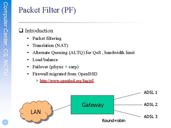 Computer Center, CS, NCTU Packet Filter (PF) q Introduction • • • Packet filtering