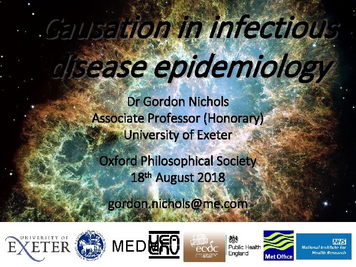 Causation in infectious disease epidemiology Dr Gordon Nichols Associate Professor (Honorary) University of Exeter