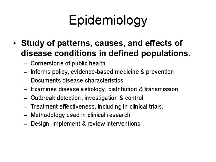 Epidemiology • Study of patterns, causes, and effects of disease conditions in defined populations.