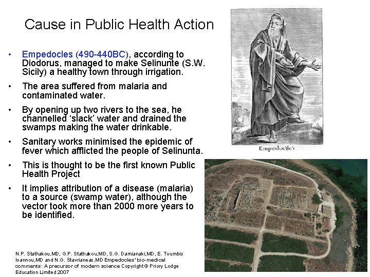 Cause in Public Health Action • Empedocles (490 -440 BC), according to Diodorus, managed