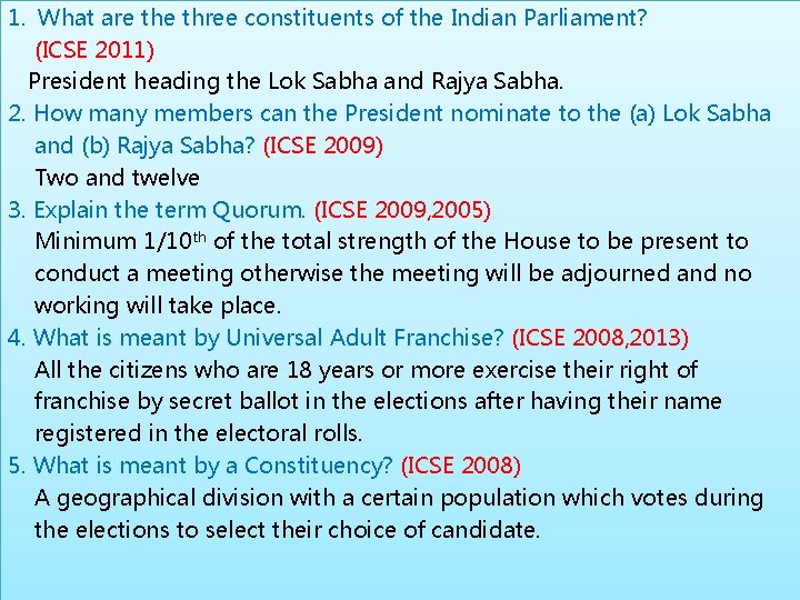 1. What are three constituents of the Indian Parliament? (ICSE 2011) President heading the