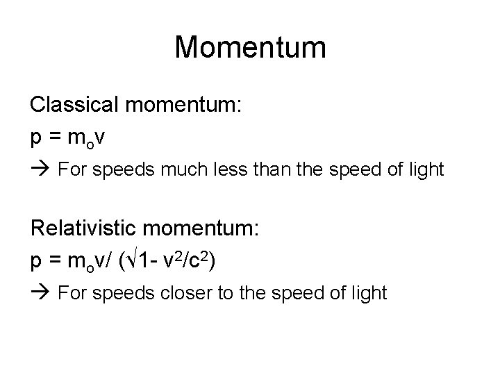 Momentum Classical momentum: p = mo v For speeds much less than the speed