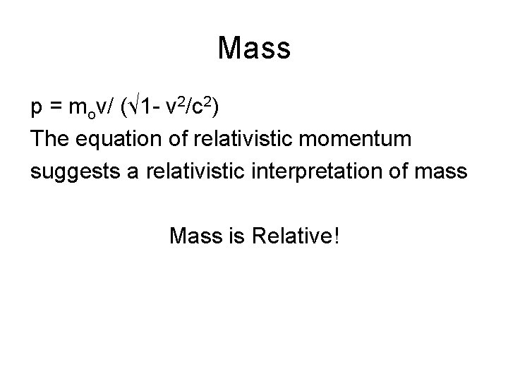 Mass p = mov/ (√ 1 - v 2/c 2) The equation of relativistic