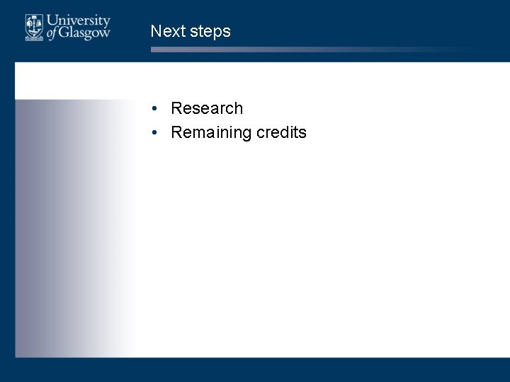 Next steps • Research • Remaining credits 