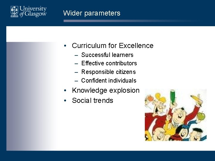 Wider parameters • Curriculum for Excellence – – Successful learners Effective contributors Responsible citizens